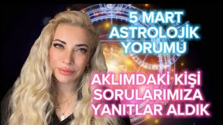 💯 AKLIMDAKİ KİŞİ SORULARIMIZA YANITLAR ALDIK 5 MART ASTROLOJİK YORUMU astroloji tarot [upl. by Laurita]