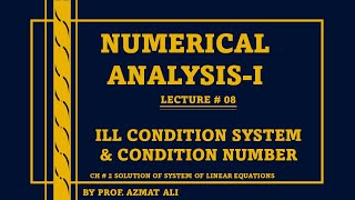 Lecture8 ILLCondition System Condition Number Well amp ILL condition MatrixNumerical Analysis [upl. by Cohl]