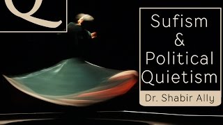 QampA Does Sufism Promote Political Quietism  Dr Shabir Ally [upl. by Nosirb]