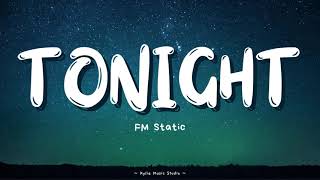 Tonight  FM Static Lyrics [upl. by Timotheus]