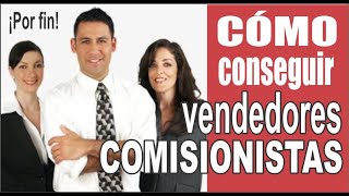 Como conseguir vendedores comisionistas [upl. by Lorrad207]