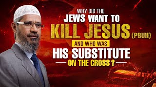 Why did the Jews Want to Kill Jesus pbuh and Who was his Substitute on the Cross  Dr Zakir Naik [upl. by Eanal87]