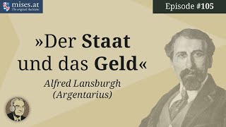 Der Staat und das Geld Alfred Lansburgh alias Argentarius  Ep 105 [upl. by Yxel548]