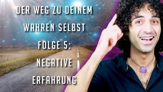 Negative Erfahrung HILFE  Der Weg zu deinem wahren Selbst  Folge 5 [upl. by Etterraj]