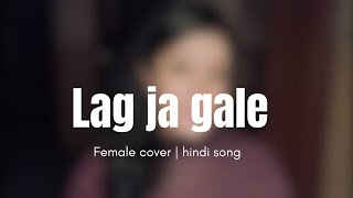 Lag Ja Gale  Lata Mangeshkar  Female cover [upl. by Pearlstein715]