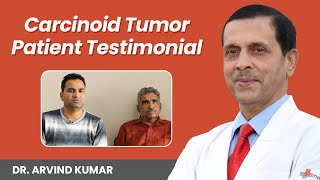 Carcinoid Tumor Patient Testimonial  Diagnosis and Treatment of Carcinoid Tumor  Dr Arvind Kumar [upl. by Ominoreg789]