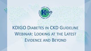 KDIGO Diabetes in CKD Guideline Webinar Looking at the Latest Evidence and Beyond [upl. by Lennon731]