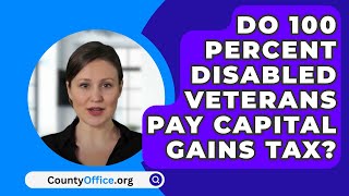 Do 100 Percent Disabled Veterans Pay Capital Gains Tax  CountyOfficeorg [upl. by Hortense]