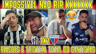 IMPOSSIVEL NÃO RIR  REAÇÕES E TRISTEZA TOTAL DOS SANTISTAS quot SANTOS 1X2 FORTALEZA quot CHORA NEYMAR quot [upl. by Luben68]