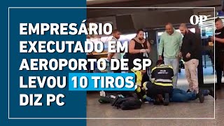 Empresário executado em aeroporto de SP levou 10 tiros diz PC [upl. by Melamed360]