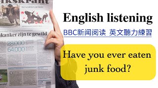 【每日英文听力练习】BBC英文新闻阅读《Have you ever eaten junk food 》 英文文章阅读练习 英文口语练习 英文教学  English listening [upl. by Debbra]