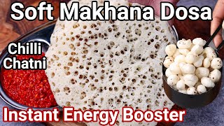 100 Soft Makhana Dosa amp Chilli Chutney Recipe  Foxnuts Dosa  Instant Energy Booster Breakfast [upl. by Zimmermann371]