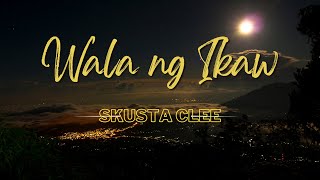 WALA NG IKAW by Skusta Clee  Lyrics [upl. by Columbyne]