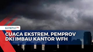 Potensi Cuaca Ekstrem Pemprov DKI Imbau Kantor Terapkan WFH [upl. by Mashe]