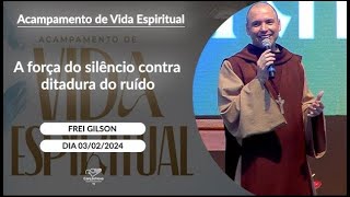 A força do silêncio contra ditadura do ruído Frei Gilson  03022024 [upl. by Zetneuq]