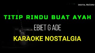 TITIP RINDU BUAT AYAH KARAOKE NOSTALGIA NADA COWOK RENDAH [upl. by Malan]