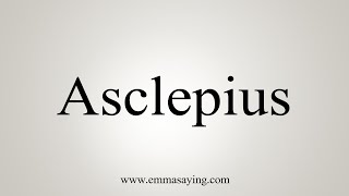 How To Say Asclepius [upl. by Farrow]