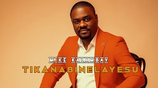 Mike Kalambay  Tika Nabinela Yesu [upl. by Fortna931]