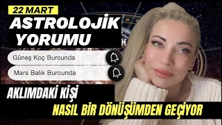 💯 AKLIMDAKİ KİŞİ NASIL BİR DÖNÜŞÜMDEN GEÇİYOR❓ 22 MART ASTROLOJİK YORUMU astroloji tarot [upl. by Leuqar]