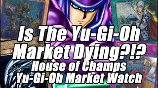 Is the YuGiOh Market Dying House of Champs YuGiOh Market Watch [upl. by Eugenie]