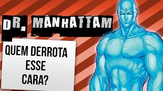 COMO VENCER O DR MANHATTAN  Ei Nerd [upl. by Eudoca]