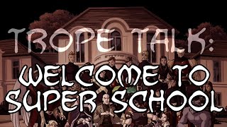 Trope Talk Welcome to Super School [upl. by Honan]