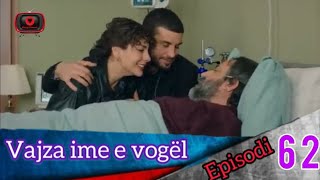 Vajza ime e vogël  Episodi  62 [upl. by Saber]