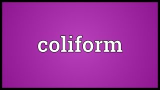 Coliform Meaning [upl. by Notsniw625]