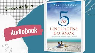 AS 5 LINGUAGENS DO AMOR I AUDIOBOOK I Gary Chapman [upl. by Prendergast144]