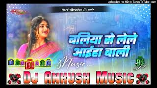 Baliya se lele aaiha bali kalapana patowary bhojpuri song remix hard vibration dj ankush music [upl. by Trepur]