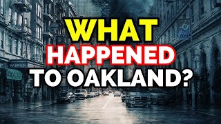 How Oakland California GOT RUINED  Why is Oakland Dangerous [upl. by Dnanidref]