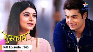 Muskaan ke ghar kyun aai hai Sapna FULL EPISODE 146  Muskaan  मुस्कान video [upl. by Mick294]