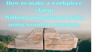 How to make a workpiece clamp Without professional tools using wooden materials [upl. by Doolittle]