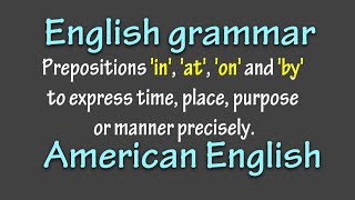 Prepositions in at on and by to express time place purpose or manner precisely [upl. by Alderson]