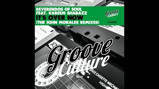 Reverendos Of Soul Feat Kareem Shabazz  Its Over Now  John Morales MM Main Mix [upl. by Leonhard]