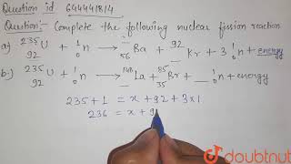 Complete the following nuclear fission reactions  a 92235 U 01 n to56 Ba  92 [upl. by Lotson]