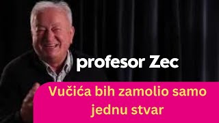 Vučića bih zamolio samo jednu stvar  profesor Zec [upl. by Thorr]