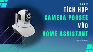 Tích hợp Camera Yoosee vào Home Assistant [upl. by Diraf]