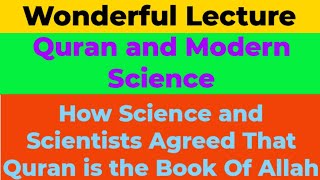 Quran and Modern Science Today Science and Scientists Believe That Quran is the Book of God [upl. by Nilrak]