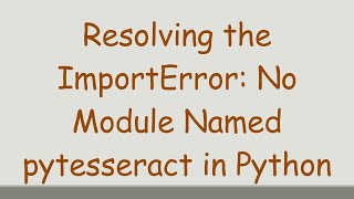 Resolving the ImportError No Module Named pytesseract in Python [upl. by Rosy]