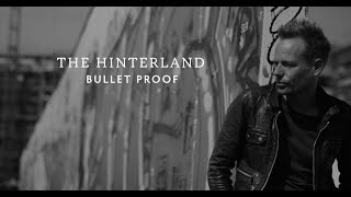 The Hinterland  Bullet Proof Official Music Video [upl. by Naujuj559]