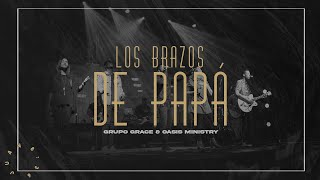 Grupo Grace Feat OASISMINISTRY  Los Brazos de Papá Libres Live [upl. by Publius]