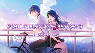 o sath kangan leke aana arijit singh slowed reverb [upl. by Sualokin]