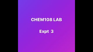 CHEM 108 Expt 3 video [upl. by Miarzim]