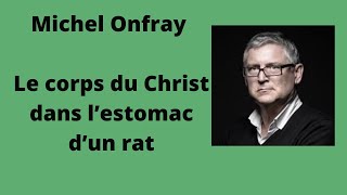 Le corps du Christ dans l’estomac d’un rat  Michel Onfray conférence [upl. by Waugh]