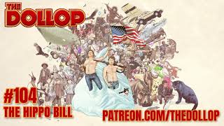 The Dollop Podcast Ep 104 The Hippo Bill [upl. by Maag]