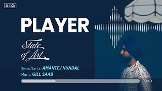 PLAYER  Amantej Hundal  Gill Saab  State Of ArtAlbum  Latest Punjabi Song 2022 [upl. by Mandy]