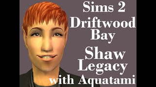 Sims 2  Driftwood Bay  the Shaw Legacy  G2P45  Shaw 2 [upl. by Mozes357]