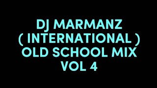 DJ MARMANZ   INTERNATIONAL  OLD SCHOOL MIX VOL 4 [upl. by Akehsat]