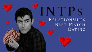 INTPs  Dating Relationships and Best Match [upl. by Nuzzi833]